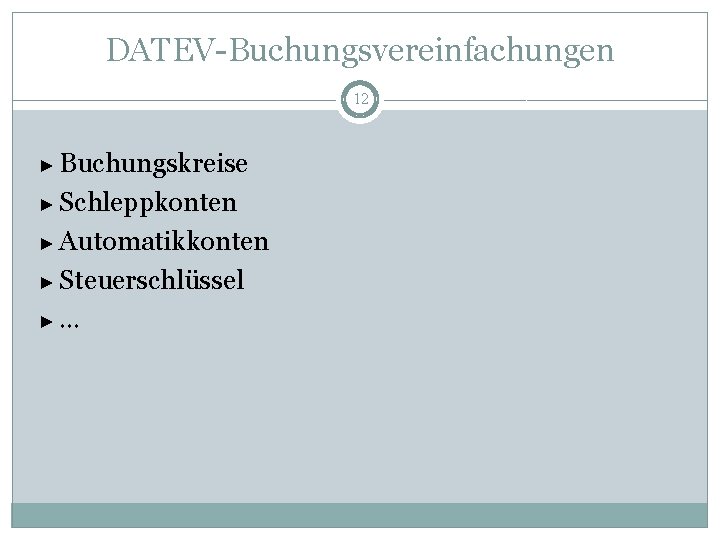 DATEV-Buchungsvereinfachungen 12 ► Buchungskreise ► Schleppkonten ► Automatikkonten ► Steuerschlüssel ►… 