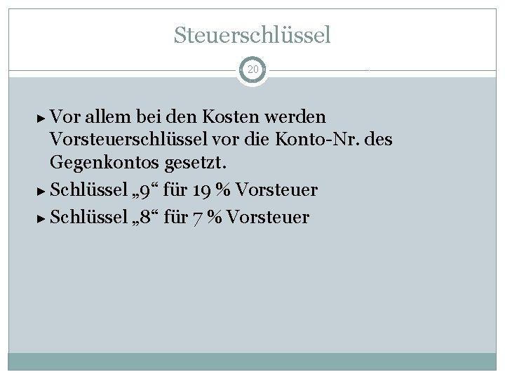 Steuerschlüssel 20 ► Vor allem bei den Kosten werden Vorsteuerschlüssel vor die Konto-Nr. des