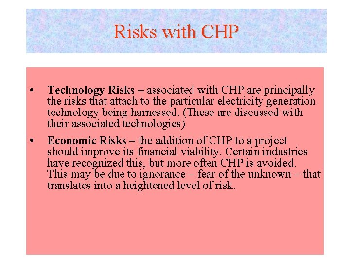 Risks with CHP • • Technology Risks – associated with CHP are principally the