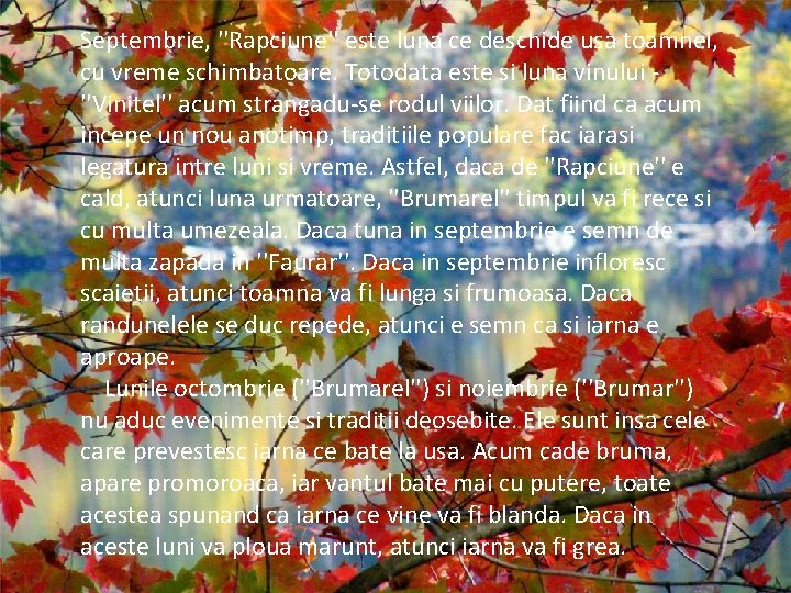 Septembrie, ''Rapciune'' este luna ce deschide usa toamnei, cu vreme schimbatoare. Totodata este si Septembrie, ''Rapciune'' este luna ce deschide usa toamnei, cu vreme schimbatoare. Totodata este si