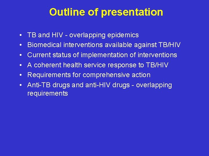 Outline of presentation • • • TB and HIV - overlapping epidemics Biomedical interventions