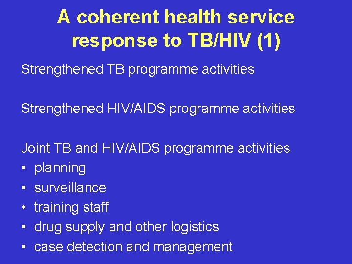 A coherent health service response to TB/HIV (1) Strengthened TB programme activities Strengthened HIV/AIDS
