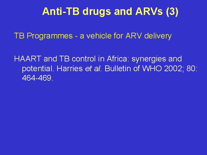 Anti-TB drugs and ARVs (3) TB Programmes - a vehicle for ARV delivery HAART