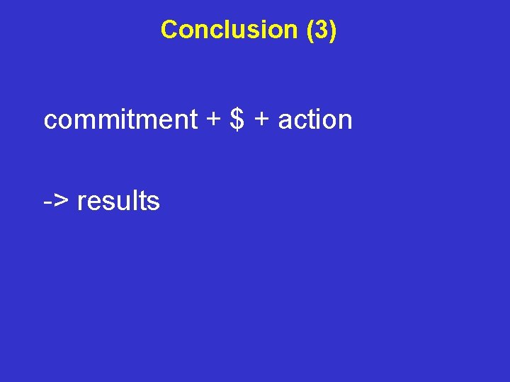 Conclusion (3) commitment + $ + action -> results 