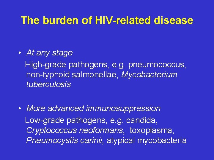 The burden of HIV-related disease • At any stage High-grade pathogens, e. g. pneumococcus,