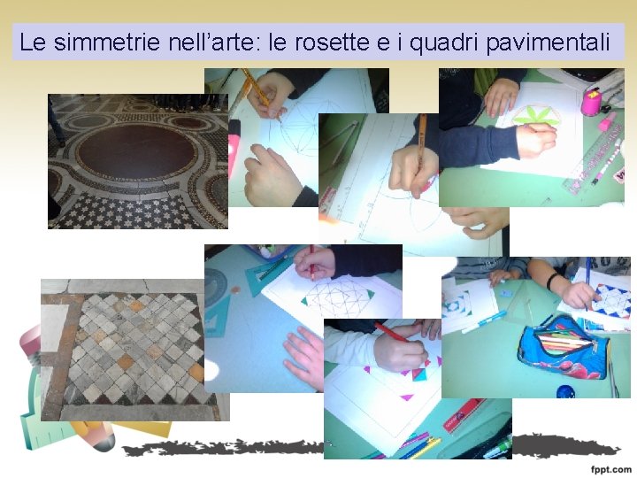 Le simmetrie nell’arte: le rosette e i quadri pavimentali 