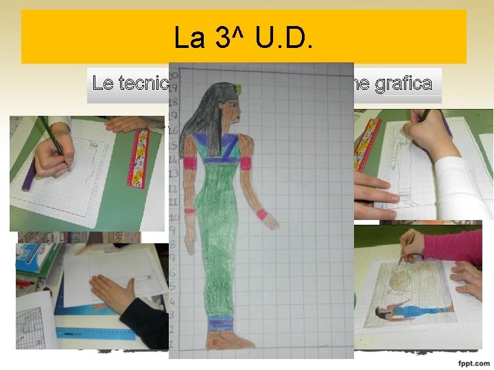 La 3^ U. D. Le tecniche di rappresentazione grafica …ancora un salto nel passato