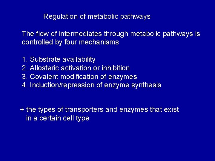Regulation of metabolic pathways The flow of intermediates through metabolic pathways is controlled by