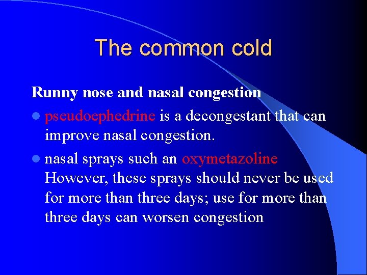 The common cold Runny nose and nasal congestion l pseudoephedrine is a decongestant that