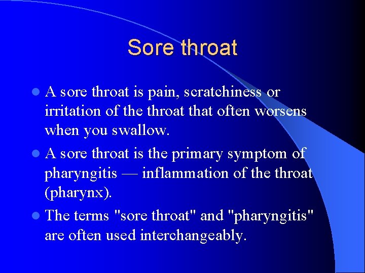 Sore throat l. A sore throat is pain, scratchiness or irritation of the throat