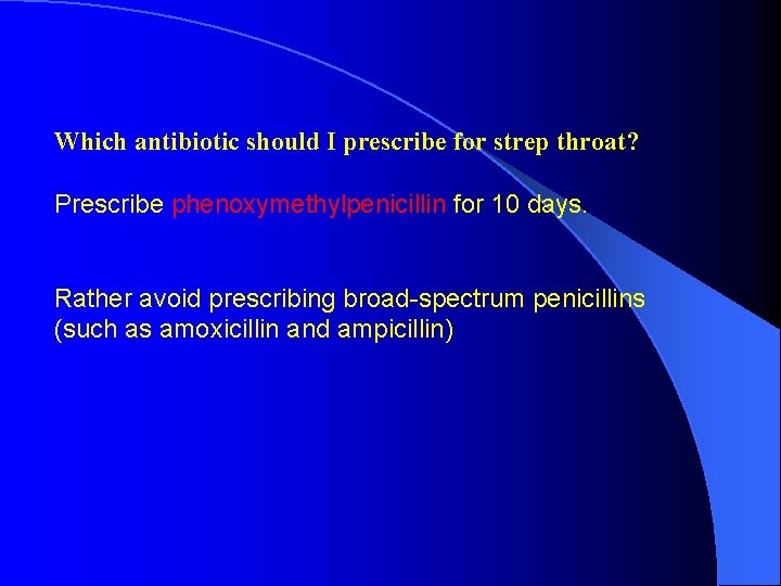 Which antibiotic should I prescribe for strep throat? Prescribe phenoxymethylpenicillin for 10 days. Rather