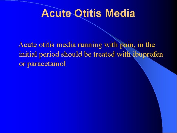 Acute Otitis Media Acute otitis media running with pain, in the initial period should