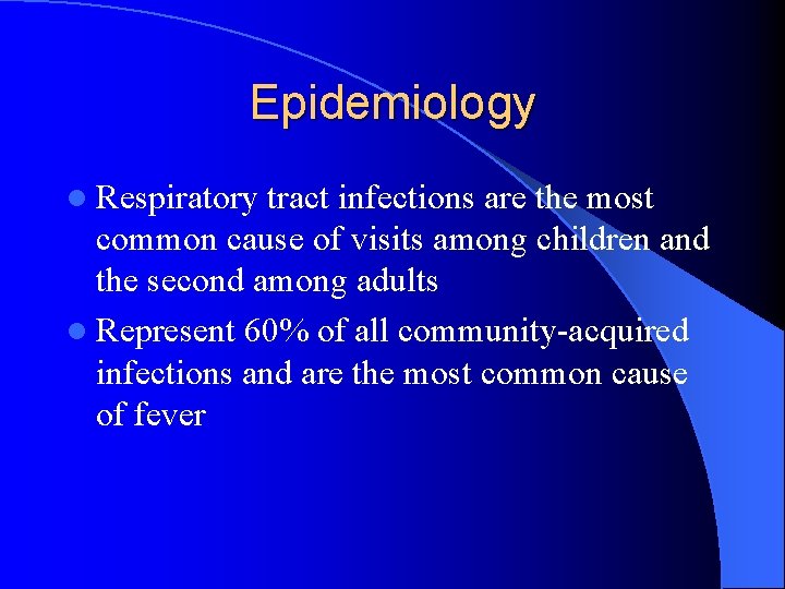 Epidemiology l Respiratory tract infections are the most common cause of visits among children