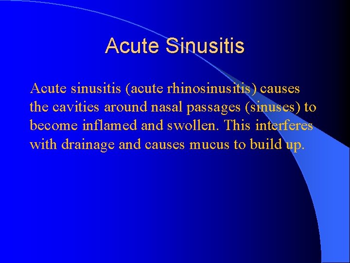 Acute Sinusitis Acute sinusitis (acute rhinosinusitis) causes the cavities around nasal passages (sinuses) to