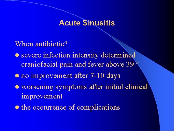 Acute Sinusitis When antibiotic? l severe infection intensity determined craniofacial pain and fever above