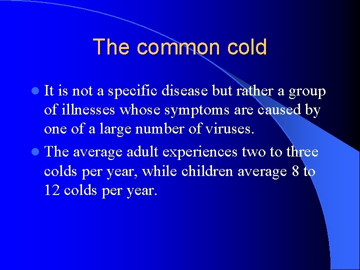 The common cold l It is not a specific disease but rather a group