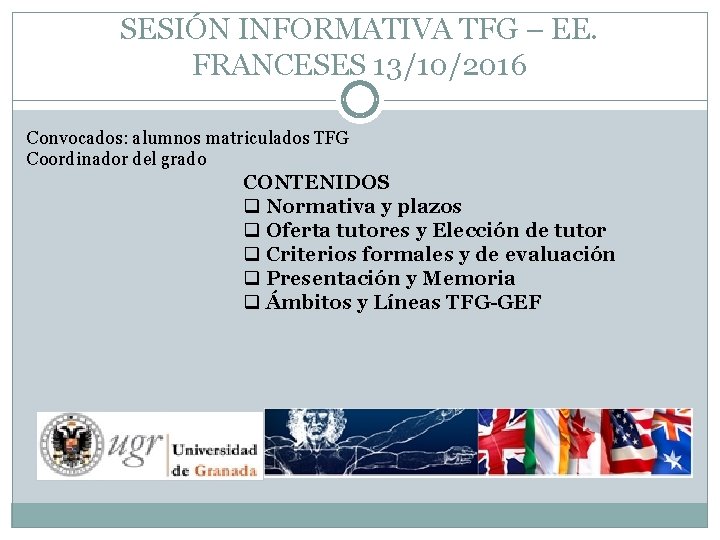 SESIÓN INFORMATIVA TFG – EE. FRANCESES 13/10/2016 Convocados: alumnos matriculados TFG Coordinador del grado