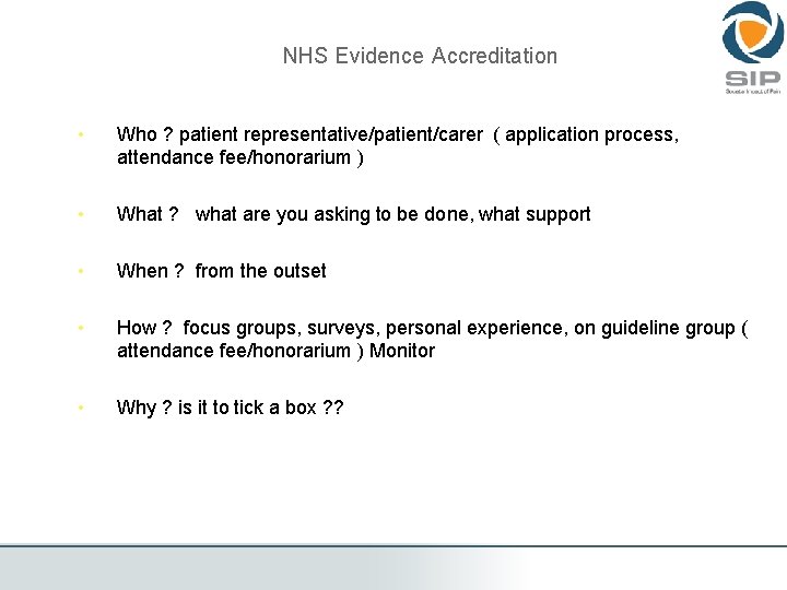 NHS Evidence Accreditation • Who ? patient representative/patient/carer ( application process, attendance fee/honorarium )