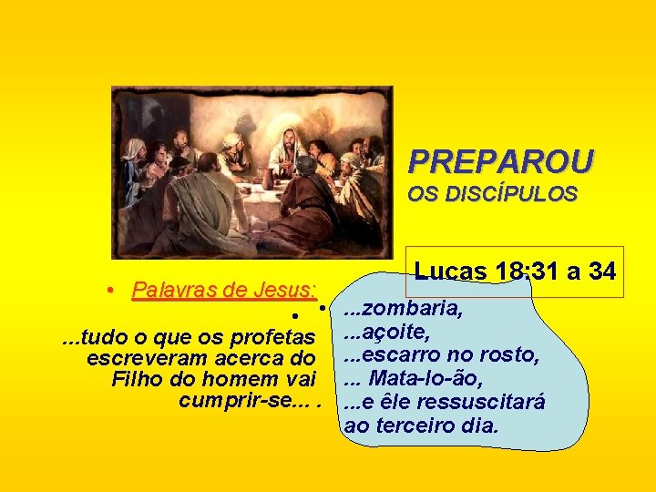 PREPAROU OS DISCÍPULOS • Palavras de Jesus: • • . . . tudo o