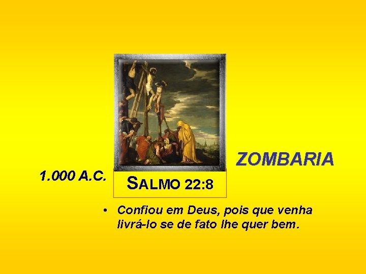 1. 000 A. C. ZOMBARIA SALMO 22: 8 • Confiou em Deus, pois que