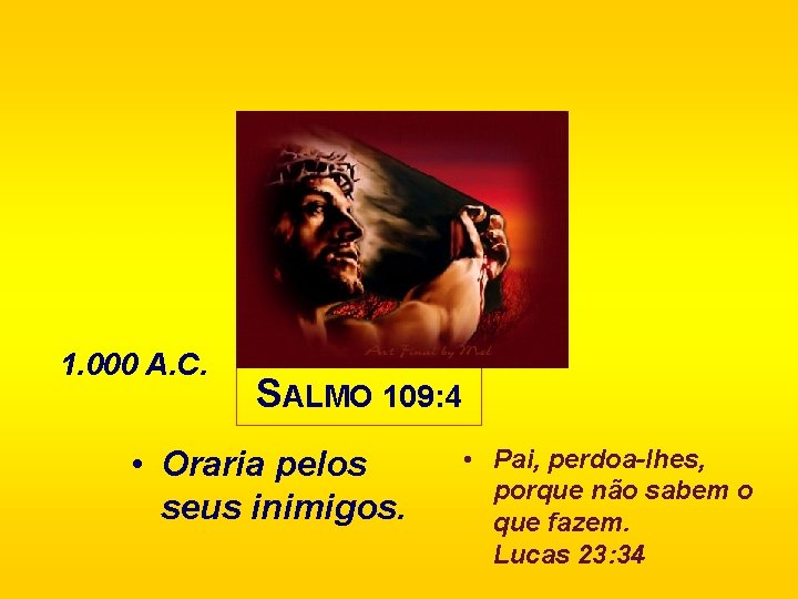 1. 000 A. C. SALMO 109: 4 • Oraria pelos seus inimigos. • Pai,