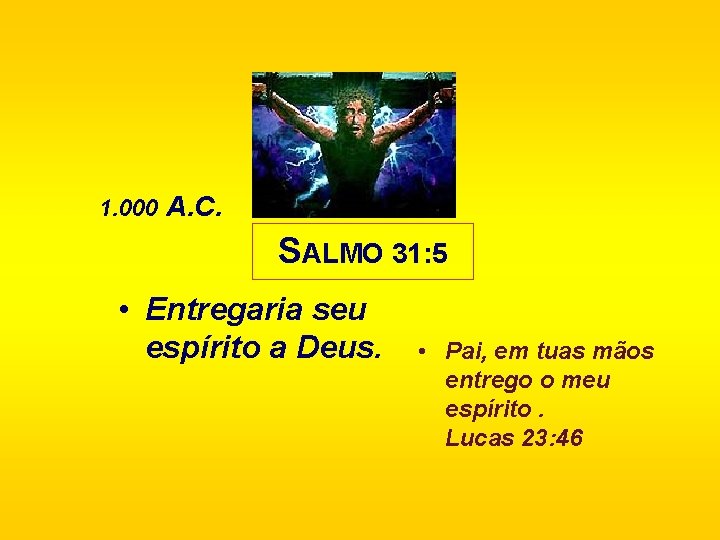 1. 000 A. C. SALMO 31: 5 • Entregaria seu espírito a Deus. •