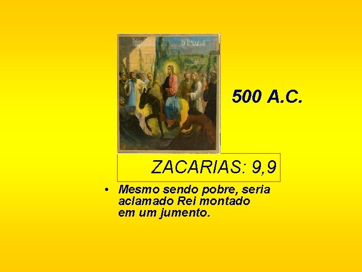 500 A. C. ZACARIAS: 9, 9 • Mesmo sendo pobre, seria aclamado Rei montado