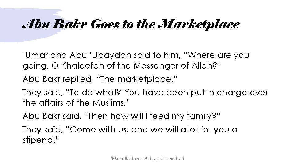 Abu Bakr Goes to the Marketplace ‘Umar and Abu ‘Ubaydah said to him, “Where