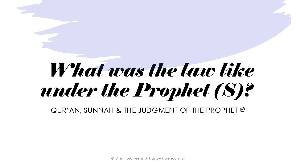 What was the law like under the Prophet (S)? QUR’AN, SUNNAH & THE JUDGMENT
