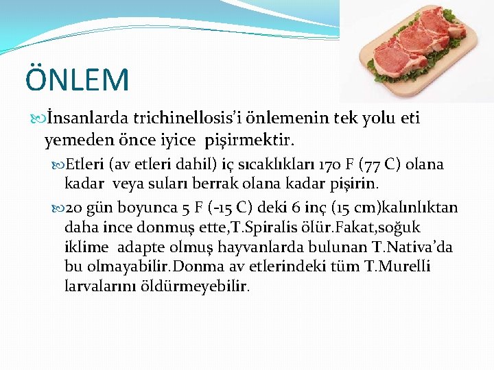 ÖNLEM İnsanlarda trichinellosis’i önlemenin tek yolu eti yemeden önce iyice pişirmektir. Etleri (av etleri