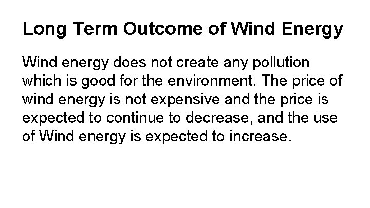 Long Term Outcome of Wind Energy Wind energy does not create any pollution which