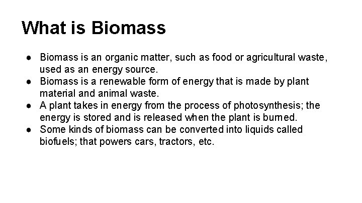 What is Biomass ● Biomass is an organic matter, such as food or agricultural