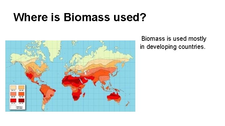 Where is Biomass used? Biomass is used mostly in developing countries. 