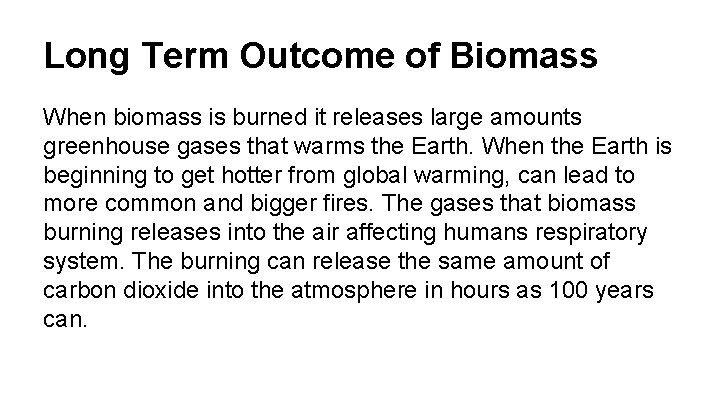 Long Term Outcome of Biomass When biomass is burned it releases large amounts greenhouse