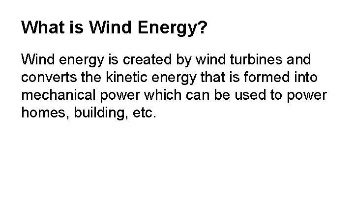 What is Wind Energy? Wind energy is created by wind turbines and converts the