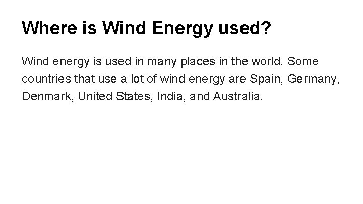 Where is Wind Energy used? Wind energy is used in many places in the