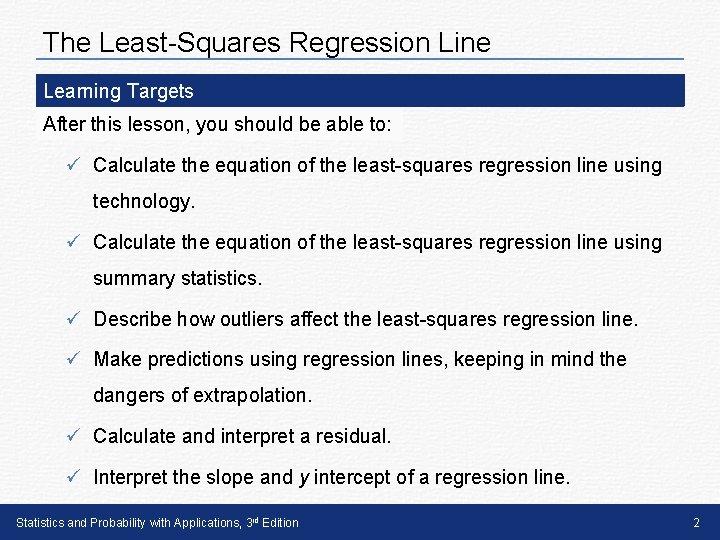 The Least-Squares Regression Line Learning Targets After this lesson, you should be able to: The Least-Squares Regression Line Learning Targets After this lesson, you should be able to: