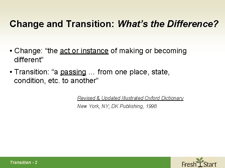 Change and Transition: What’s the Difference? • Change: “the act or instance of making