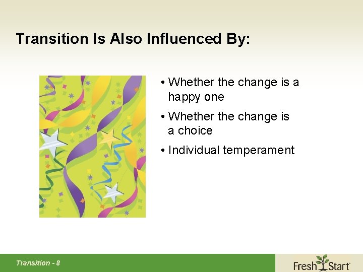 Transition Is Also Influenced By: • Whether the change is a happy one •