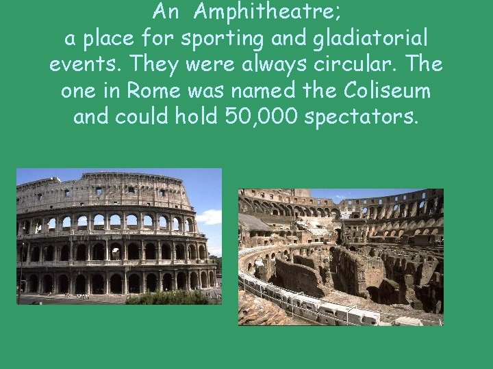 An Amphitheatre; a place for sporting and gladiatorial events. They were always circular. The