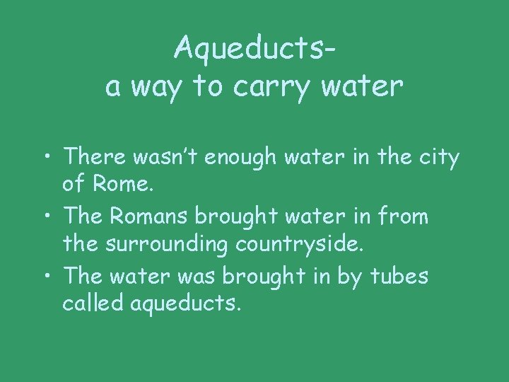 Aqueductsa way to carry water • There wasn’t enough water in the city of