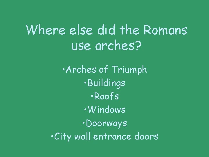 Where else did the Romans use arches? • Arches of Triumph • Buildings •