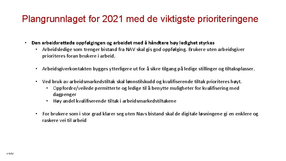 Plangrunnlaget for 2021 med de viktigste prioriteringene • Den arbeidsrettede oppfølgingen og arbeidet med