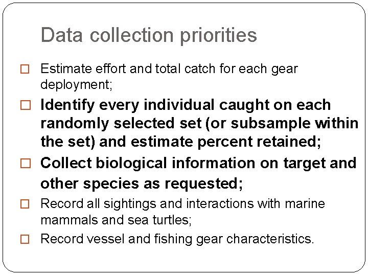 Data collection priorities � Estimate effort and total catch for each gear deployment; �