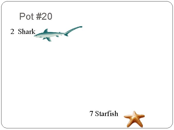 Pot #20 8 2 Shark 9 2 9 8 7 3 4 9 3