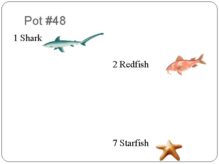 Pot #48 8 1 Shark 9 2 9 8 6 9 7 5 2