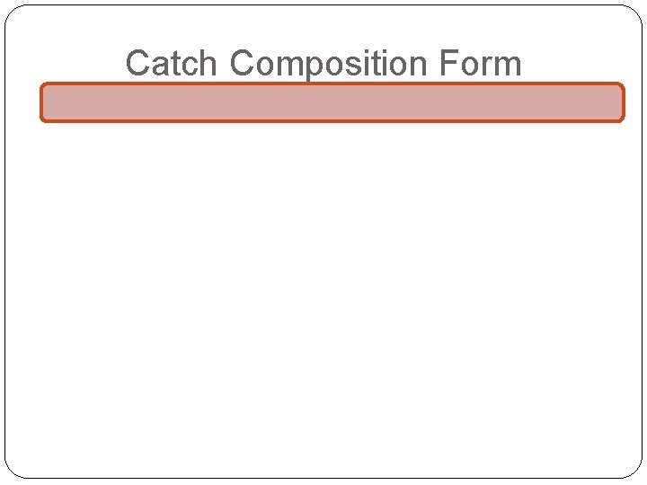 Catch Composition Form 