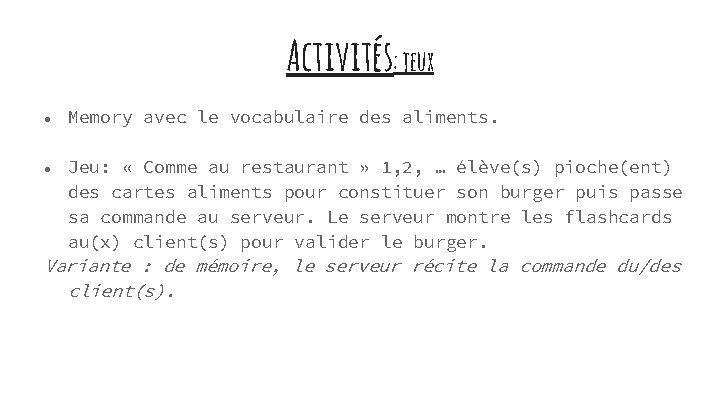 Activités: jeux ● ● Memory avec le vocabulaire des aliments. Jeu: « Comme au