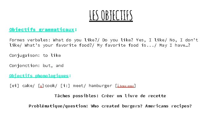 LES OBJECTIFS Objectifs grammaticaux: Formes verbales: What do you like? / Do you like?