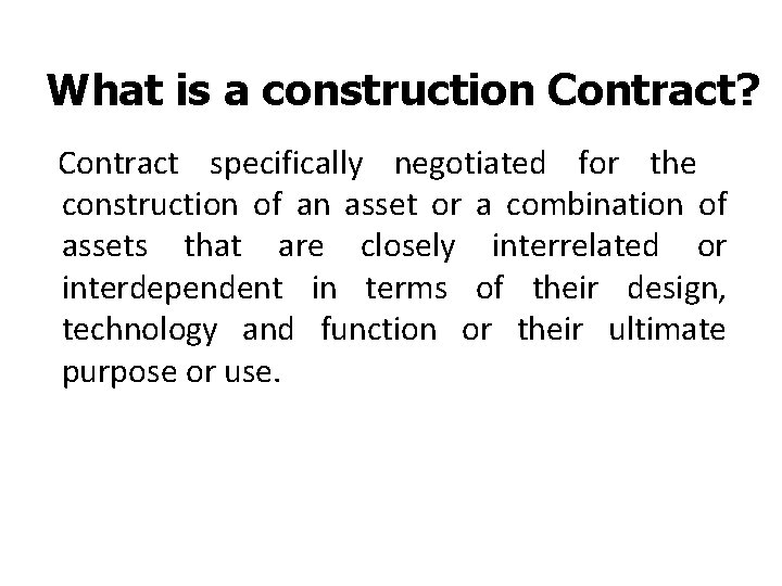 What is a construction Contract? Contract specifically negotiated for the construction of an asset